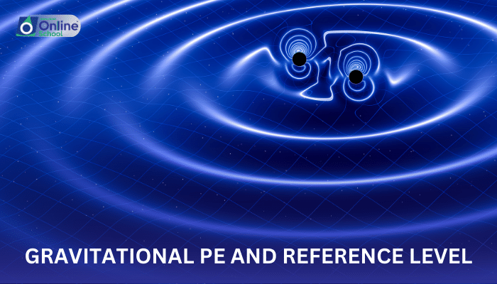 Lesson 07: Gravitational PE and Reference Level
